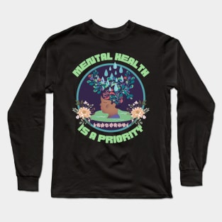 Mental health is a priority Long Sleeve T-Shirt